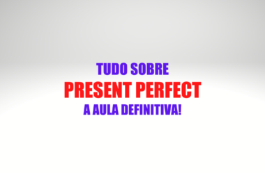 Present Perfect – A Aula Definitiva!
