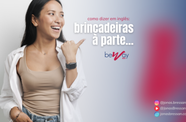 Como se diz “brincadeiras à parte” em inglês?