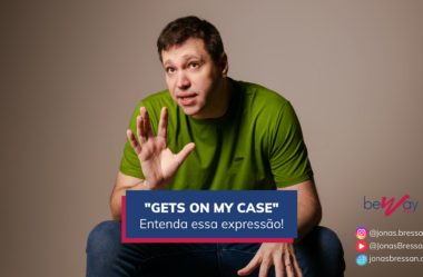 O que significa “gets on my case” como usar essa expressão em inglês