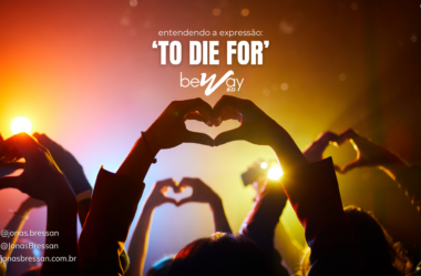 A expressão “to die for” em inglês: Significados e Como Usar